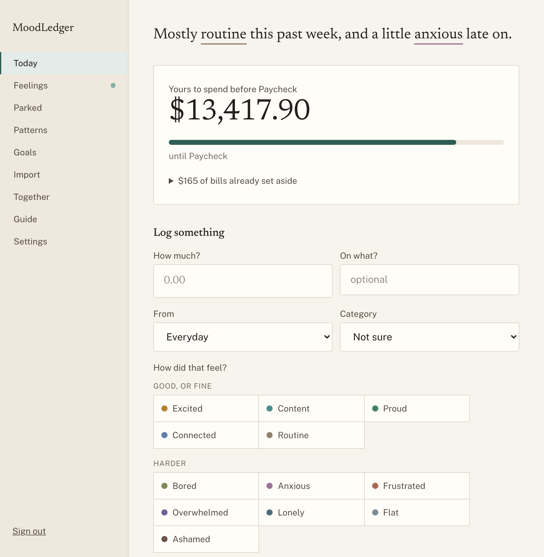 The app on opening. A sentence in large type reads “Mostly routine this past week, and a little anxious late on.” Below it, a card headed “Yours to spend before Paycheck” holds the figure, a bar that empties as payday nears, and a line saying $165 of bills is already set aside. Then a short form asks how much, on what, from which account, and how it felt.